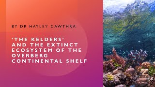 'The Kelders' and the extinct ecosystem of the Overberg Continental Shelf by Dr Hayley Cawthra