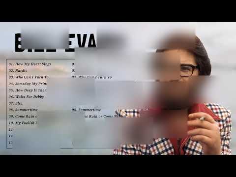 THE VERY BEST OF BILL EVANS - BILL EVANS BEST SONGS OF ALL TIME