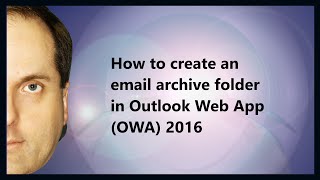 How to create an email archive folder in Outlook Web App (OWA) 2016
