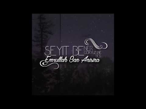 Seyit Bener  - Gökyüzüne Ses (Emrullah Şan Anısına) Official 2016 (No mix)