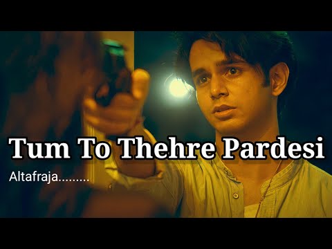 Tum TO Thehre Pardesi 💔 | Slowed & Reverb Song | Altaf Raja