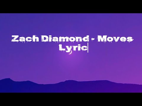 Zach Diamond  |  Moves Lyric