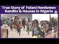 Nigeria True Story Of Fulani Herdsmen Bandits Hausas In The Northern Region