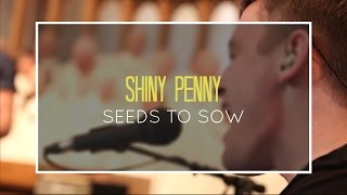 SHINY • PENNY - Seeds to Sow (Live in a Church)