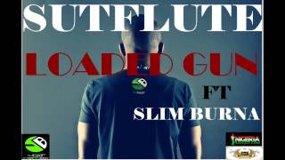 Sutflute - Loaded Gun ft Slim Burna