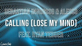 Sebastian Ingrosso &amp; Alesso - Calling (Lose My Mind) feat. Ryan Tedder (Lyrics)