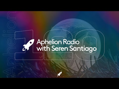 Aphelion Radio | Episode 120 | Seren Santiago (May 17, 2022) [Rub!k, Steve Brian, Hel:sløwed, & More