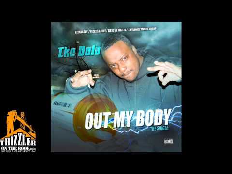 Ike Dola - Out My Body [Thizzler.com]