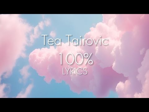 100% - TEA.TAIROVIC - LYRICS