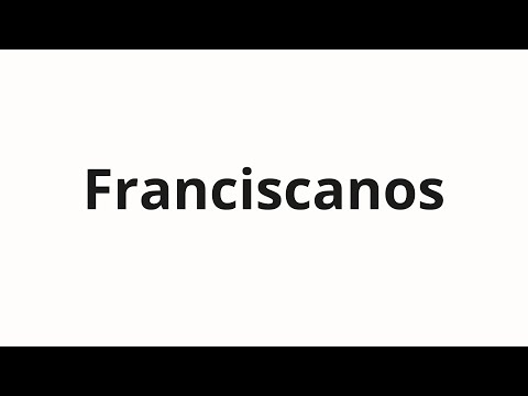 How to pronounce Franciscanos