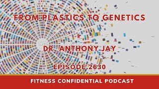 From Plastics to Genetics with Dr. Anthony Jay - Episode 2630