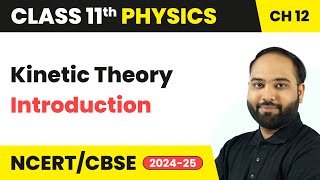 Kinetic Theory - Introduction | Class 11 Physics Chapter 12 | CBSE 2024-25
