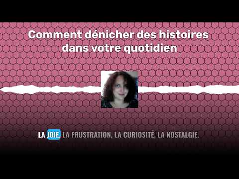 Comment dénicher des histoires dans votre quotidien