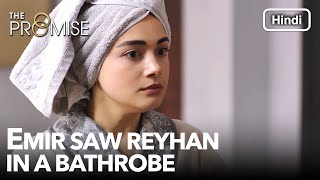 Emir saw Reyhan in a bathrobe  The Promise Episode