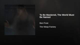 To Be Mastered, The World Must Be Named