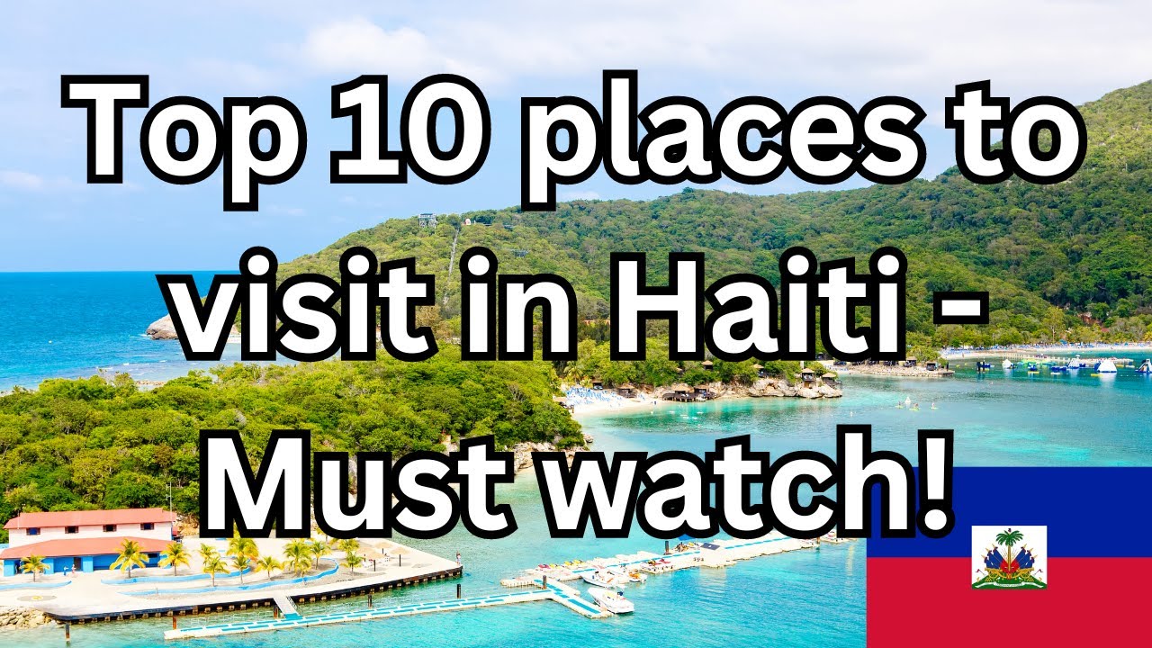 10 Best Places to Visit in Haiti - Travel Video
