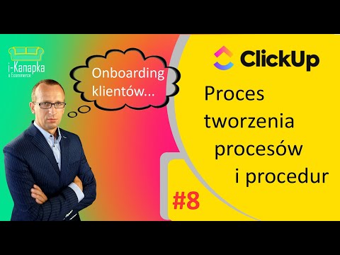 ClickUp 2.0 - #08 Proces tworzenia procesów i procedur w ClickUp (tworzymy Onboarding klientów)