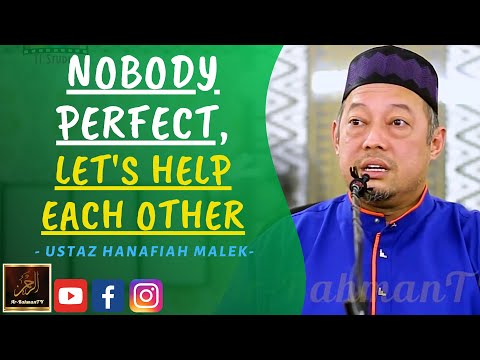 Ustaz Hanafiah Abd Malek - NOBODY PERFECT, LET'S HELP EACH OTHER