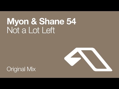 Myon & Shane 54 - Not A Lot Left (Original Mix)