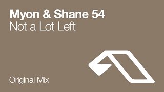 Myon & Shane 54 - Not A Lot Left (Original Mix)