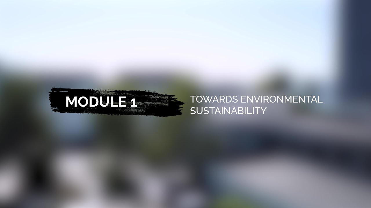 Module 1 Video 3 - Towards Environmental Sustainability