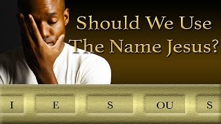 Should We Use The Name Jesus?