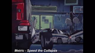 Metric - Speed the Collapse (Slowed &amp; Reverb)