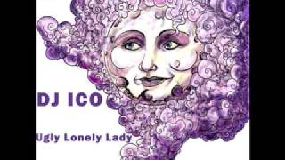DJ Ico - Ugly Lonely Lady