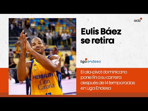 EULIS BÁEZ put an end to his career after 14 seasons in Liga Endesa | Liga Endesa 2022-23