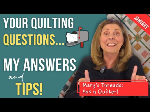 Ask a Quilter: Your Quilting Questions Answered! [January]