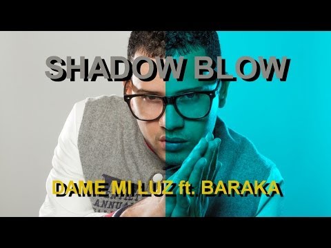Shadow Blow - Dame mi luz ft. Baraka (LETRAS)