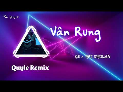 Vân rung | GILL × RPT ORIJINN 《Quyle Remix 》| Ơ động đất à ? Không phải , đấy là bọn anh đang đi lên