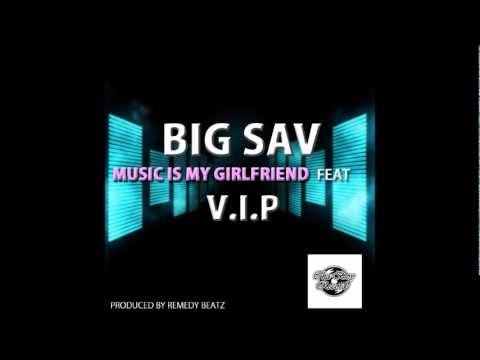 BIG SAV - Music Is My Girlfriend (feat. V.I.P)