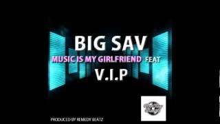 BIG SAV - Music Is My Girlfriend (feat. V.I.P)