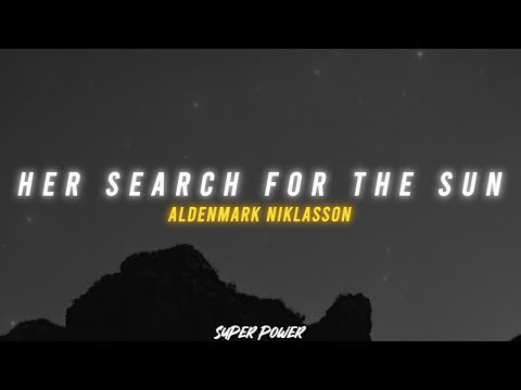 Aldenmark Niklasson - Her Search For The Sun (Lyrics)