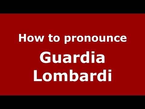 How to pronounce Guardia Lombardi (Italian/Italy) - PronounceNames.com