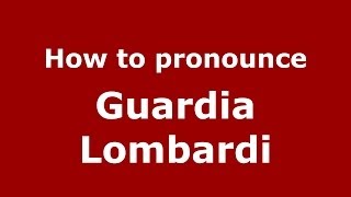 How to pronounce Guardia Lombardi