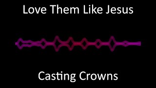 Love Them Like Jesus - Casting Crowns (Lyrics)