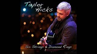Taylor Hicks - Six Strings and Diamond Rings (Audio Only)