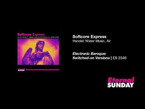 Softcore Express - Handel: Water Music, Air [Electronic Baroque]