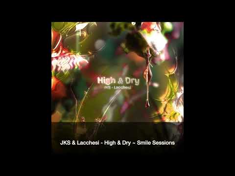 JKS & Lacchesi - High & Dry ~ [Smile Sessions]
