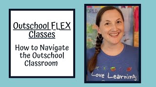 Outschool FLEX Classes: How to Navigate the Outschool Classroom