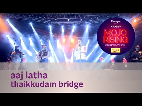 Aaj Latha - Thaikkudam Bridge - Live at Kappa TV Mojo Rising