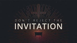 Don't Reject The Invitation
