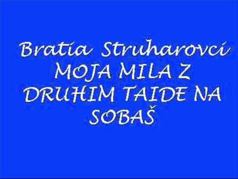 Bratia Struharovci-Moja mila z duhim taide na sobaš.wmv