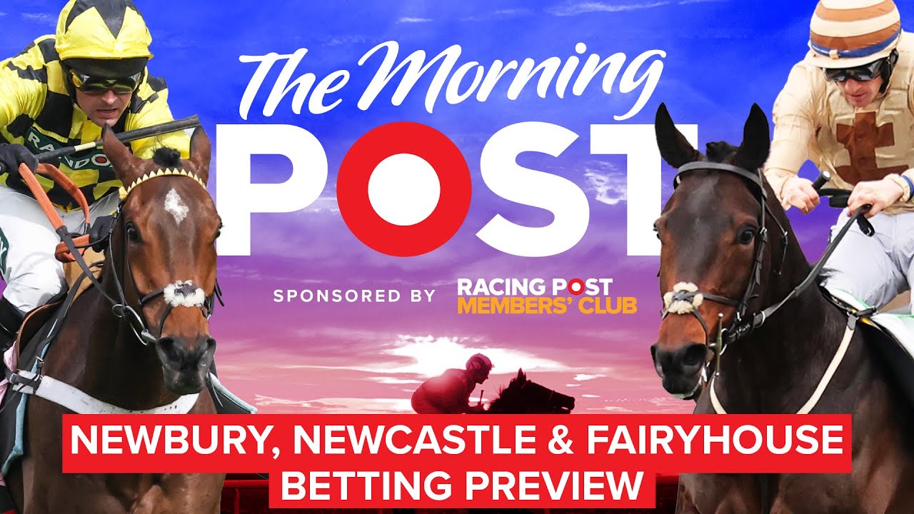 Newbury, Newcastle & Fairyhouse Preview LIVE | Horse Racing Tips |The Morning Post | Racing Post