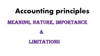 Accounting principles meaning, features, importance and limitations