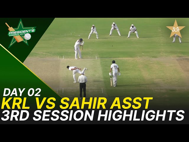 3rd Session Highlights | KRL vs Sahir Asst | President Trophy | Day 2 | PCB | M2V1S