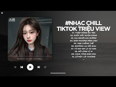 Nhạc Chill TikTok Triệu View - Những Bản Lofi Buồn Hay Nhất Hiện Nay - Nhạc Lofi Chill Buồn 2025