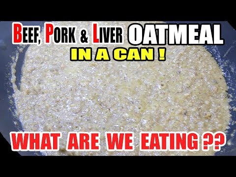 Beef, Pork & Liver OATMEAL in a CAN! WHAT ARE WE...